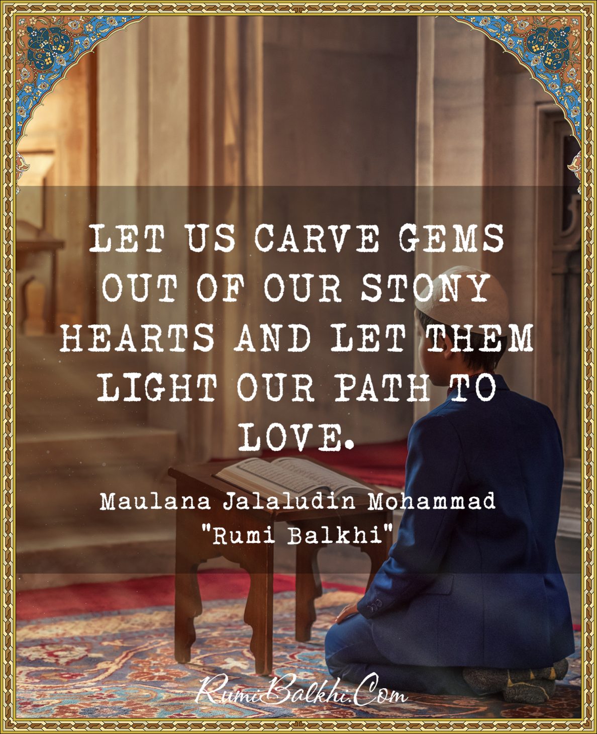 Let us carve gems out of our stony hearts and let them light our path to love