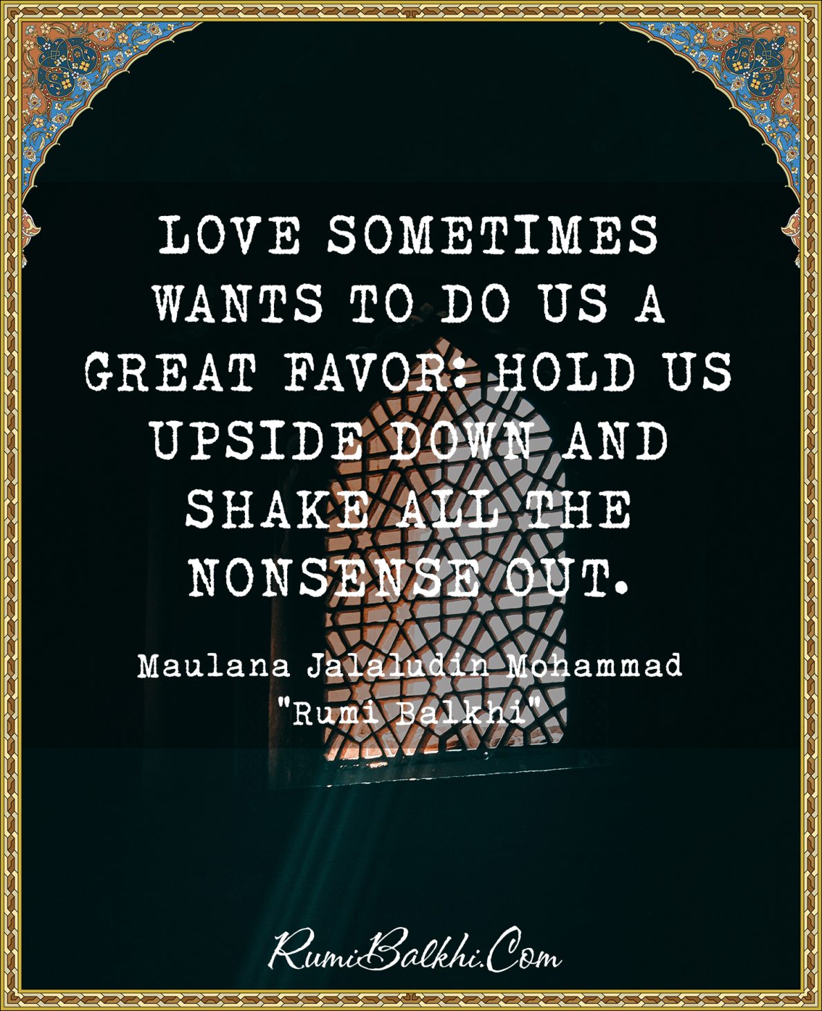 Love sometimes wants to do us a great favor. Hold us upside down and shake all the nonsense out