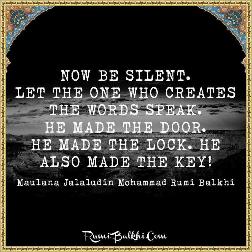 Now Be Silent. Let The One Who Creates The Words Speak. He Made The Door. He Made The Lock. He Also Made The Key