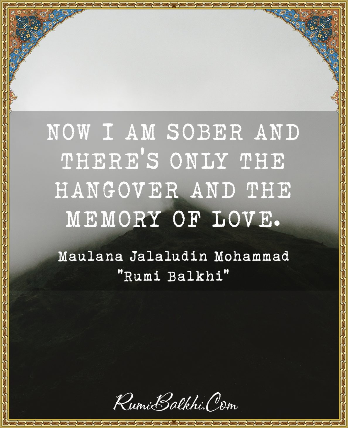 Now I am sober and there’s only the hangover and the memory of love