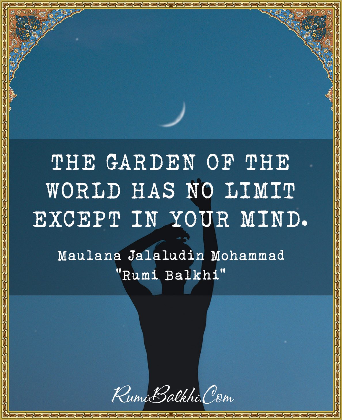 The garden of the world has no limit except in your mind