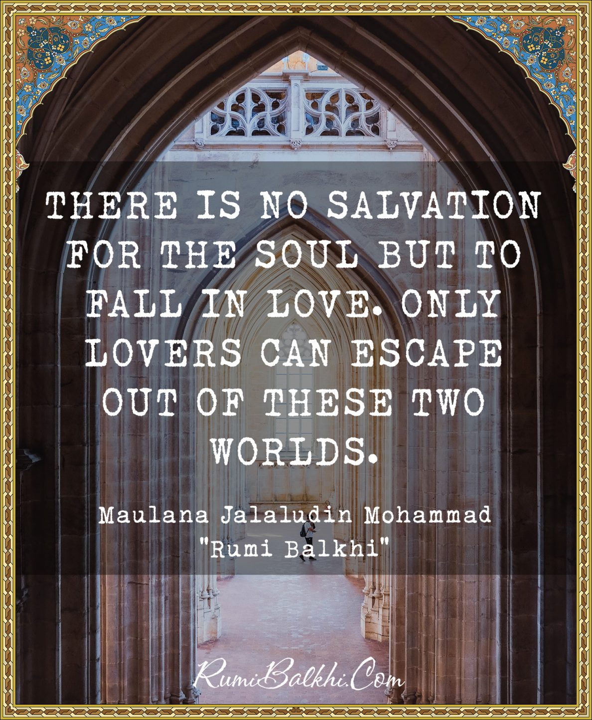 There is no salvation for the soul but to fall in love. Only lovers can escape out of these two worlds