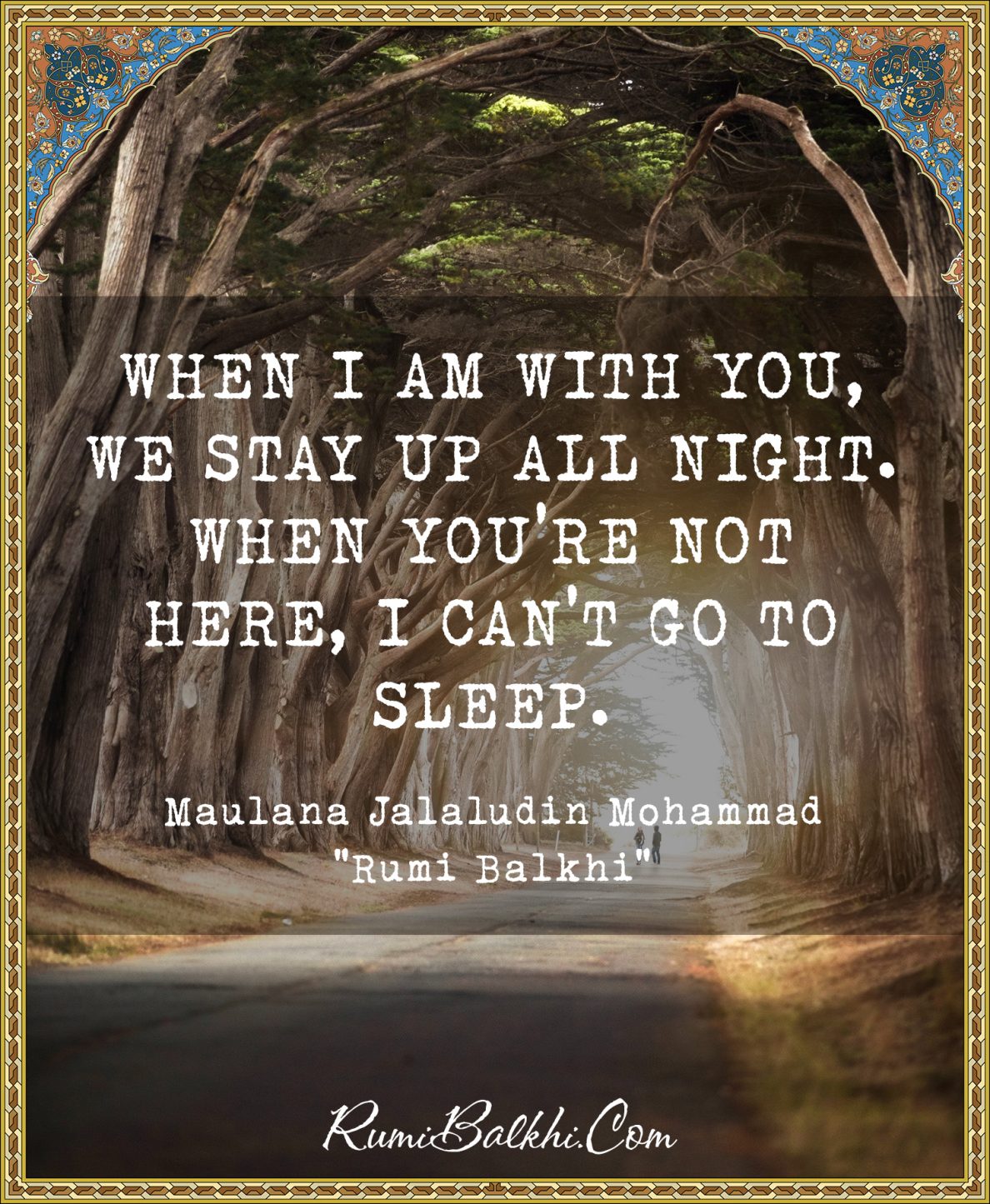 When I am with you, we stay up all night. When you’re not here, I can’t go to sleep