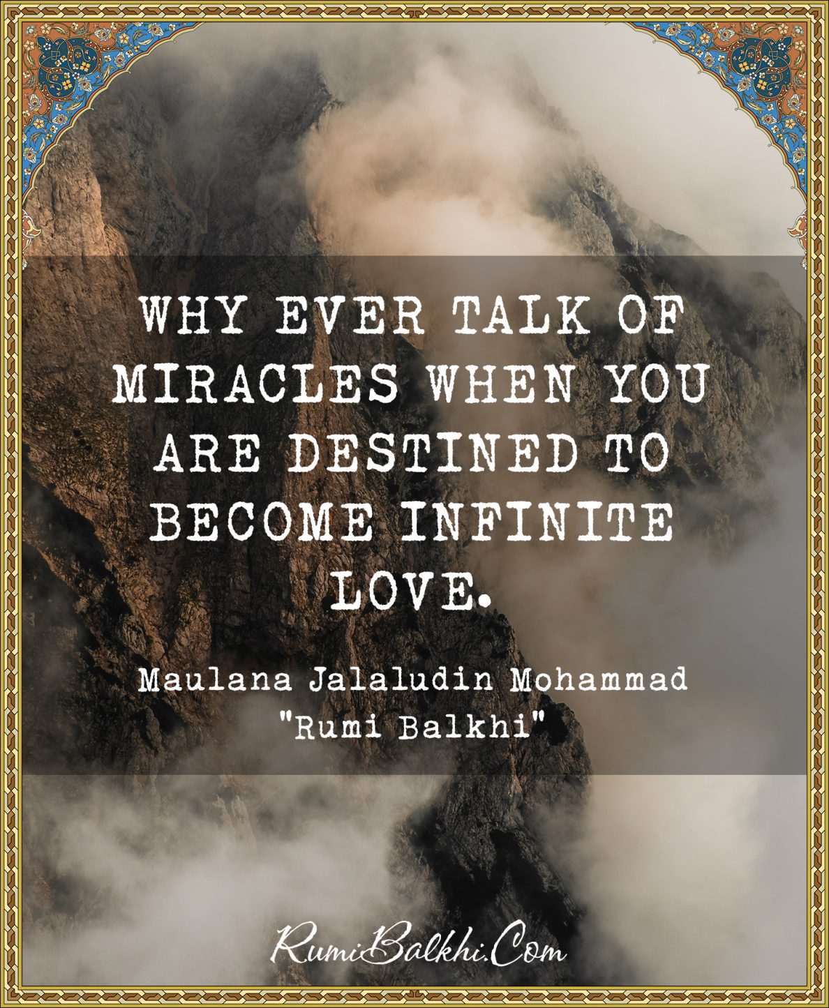 Why ever talk of miracles when you are destined to become infinite love